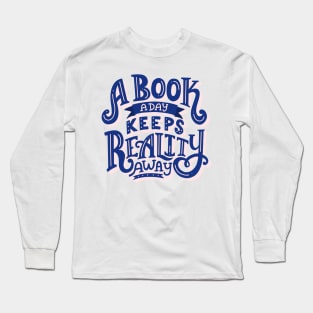 A Book A Day Keeps Reality Away Long Sleeve T-Shirt